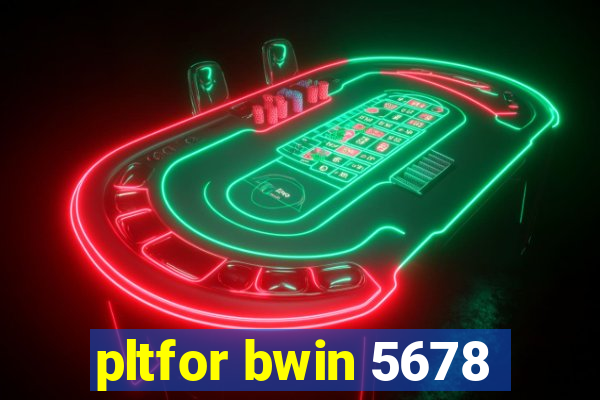 pltfor bwin 5678